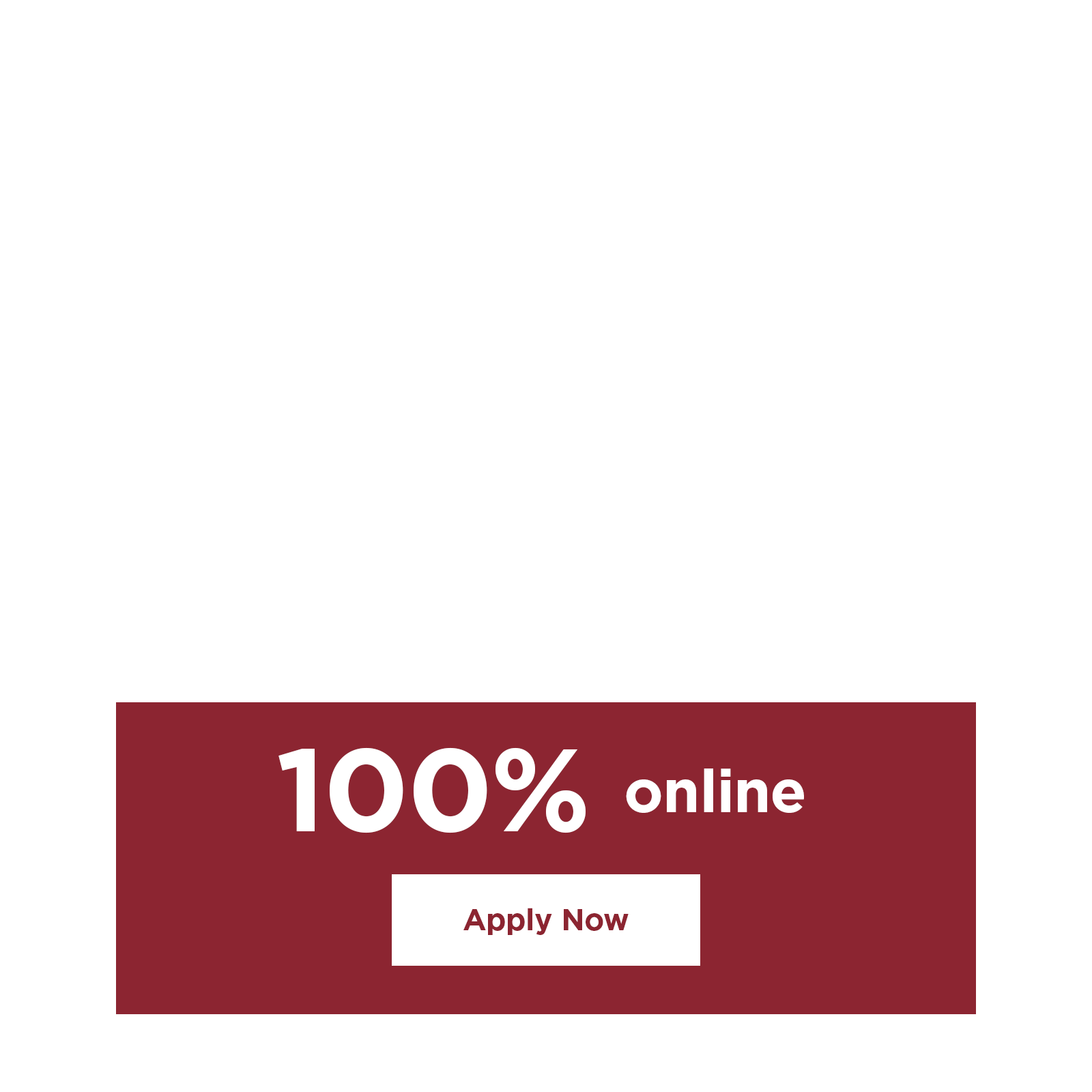 Apply 100% online