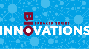 BioInnovations Speaker Series