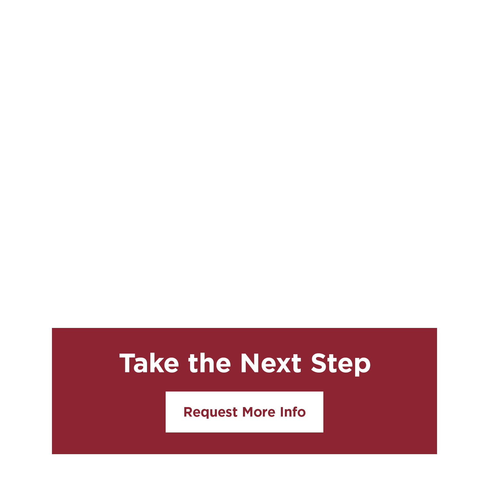 Take the next step, request more information.